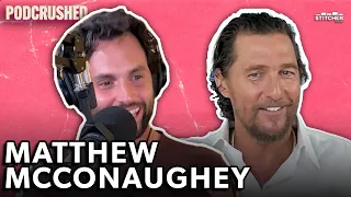 Love, Patience, and Bull***t with Matthew McConaughey | Ep 54 | Podcrushed