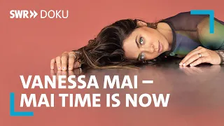 Vanessa Mai - Mai time is now | SWR Doku