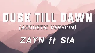 Zayn ft Sia Dusk Till Dawn Acoustic Lyrics