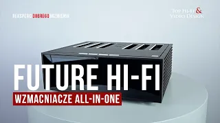 Future Hi-Fi, czyli wzmacniacze All-in-One dla każdego | prezentacja Top Hi-Fi