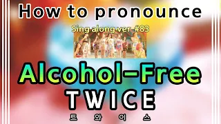 [Sing along Korean] Alcohol-Free – TWICE (트와이스) (tutorial/easy lyrics/pronounce/rom/han)