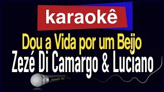 Karaokê - Dou a Vida Por Um Beijo - Zezé Di Camargo e Luciano 🎤