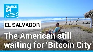 El Salvador: The American still waiting for ‘Bitcoin City’ • FRANCE 24 English