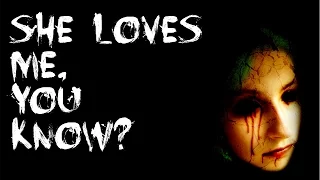 She Loves Me, You Know? (Original Creepypasta) (By CreepStreet13)