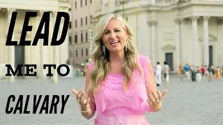 Lead Me To Calvary - Beautiful Hymn filmed in Rome!