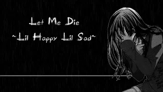 Let Me Die - Lil Happy Lil Sad (Nightcore)