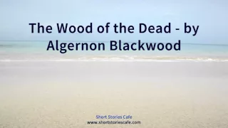 The Wood of the Dead   by Algernon Blackwood