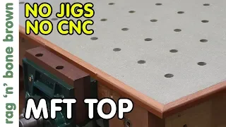 Making An MFT Top - No CNC, No Guide Jigs