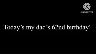 Today’s my dad’s 62nd birthday!