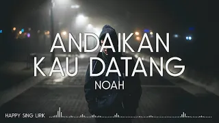 NOAH - Andaikan Kau Datang (Lirik)