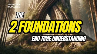 The 2 Foundations of End Time Understanding!