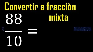Convertir 88/10 a fraccion mixta , transformar fracciones impropias a mixtas mixto as a mixed number