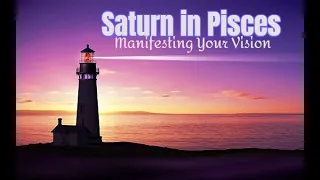 Saturn in Pisces: Manifesting Your Vision