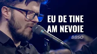 Eu de Tine am nevoie - BBSO