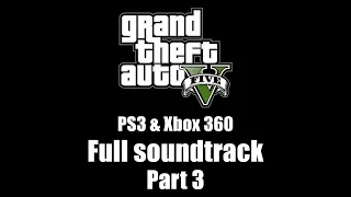 GTA V (GTA 5) - Full soundtrack | Part 3 (Rev. 1) [PS3 & Xbox 360]