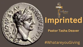 Imprinted! | Pastor Tasha Deaver #WhatareyouGiving
