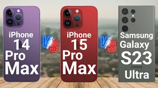 Apple Iphone 14 pro max vs Apple Iphone 15 pro max vs Samsung Galaxy S23 Ultra - King