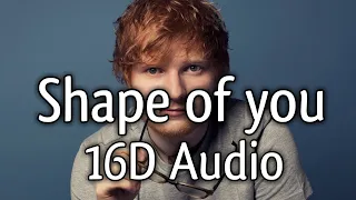 Ed Sheeran - Shape Of You | 16D Audio | Use Headphones