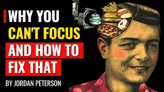 Jordan Peterson - Why You Can’t Focus And How to Stop Losing Focus