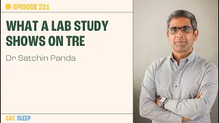 Time Restricted Eating: Is Fasting for Everyone?  - with Dr. Satchin Panda | The Proof EP 221