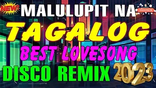 MALULUPIT NA TAGALOG PINOY LOVESONG DISCO REMIX   NONSTOP BEST REMIX 2023   NEW MALUPIT NA TAGALOG