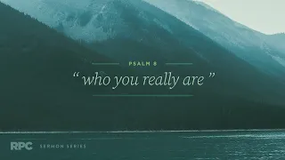 Sermon: "Who You Really Are" // Psalm 8