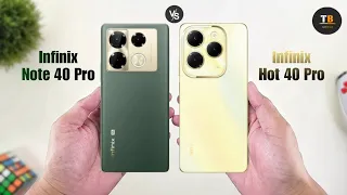 Infinix Note 40 Pro Vs Infinix Hot 40 Pro | Full Comparison