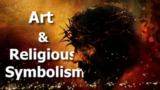 The Passion Of The Christ: Art & Religious Symbolism