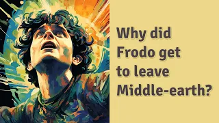 Why did Frodo get to leave Middle-earth?