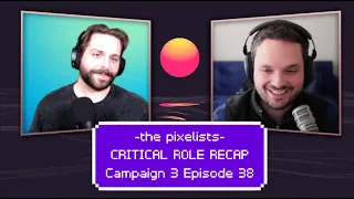 Critical Role Campaign 3 Episode 38 Recap: "A Dark Balance" || The Pixelists Podcast