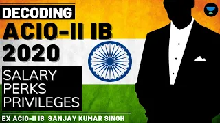 ACIO-II IB Salary & Other Perks | ACIO-II IB Job Profile by Ex ACIO-II IB Sanjay Kumar Singh