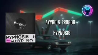 AYYBO & ero808 - HYPNOSIS (Official Audio)