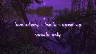 love story - indila - sped up - vocals only 💜💜