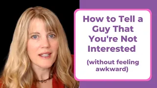 HOW TO TELL A GUY YOU'RE NOT INTERESTED (WITHOUT FEELING AWKWARD)