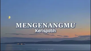 Mengenangmu - Kerispatih ( Lirik )