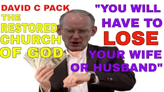 David c pack restored church of god "YOU HAVE TO LOSE YOUR WIFE OR HUSBAND IN RCG!" Restoredcog