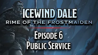 Episode 6 | Public Service | Icewind Dale: Rime of the Frostmaiden