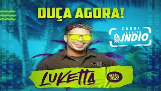 LUKETTA | MÚSICAS NOVAS + REPERTÓRIO ATUALIZADO | VERÃO 2022 PRA PAREDÃO