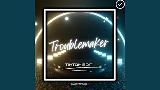 Troublemaker (Tik Tok Edit)