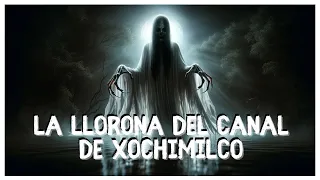 La Llorona del Canal de Xochimilco