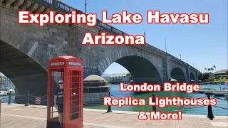 Exploring Lake Havasu Arizona. Lighthouse Replicas plus the Relocated & Reconstructed London Bridge!