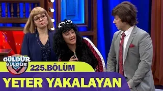 Güldür Güldür Show 225.Bölüm - Yeter Yakalayan