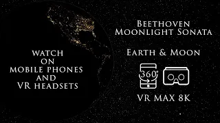 Space VR 360° 8K for Mobile Phones and VR - Earth & Moon - Beethoven Moonlight Sonata