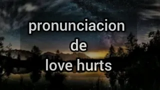 pronunciacion de love hurts -NAZARETH