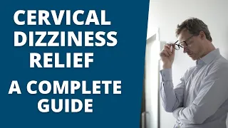Cervicogenic Dizziness Relief: A Complete GUIDE To a Dizzy Free Life!