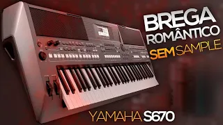BREGA ROMÂNTICO  SEM SAMPLE - YAMAHA S670 ⚠️LEIA A DESCRIÇÃO⚠️