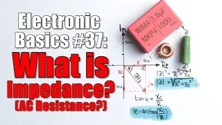 Electronic Basics #37:  What is Impedance? (AC Resistance?)