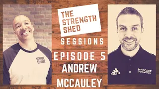 ANDREW MCCAULEY | THE STRENGTH SHED SESSIONS | EP 5