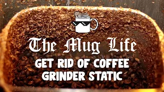 Permanently Get Rid of Coffee Grinder Static - The Mug Life Coffee Hack