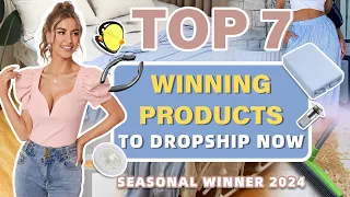 Top 7 Winning Products to Dropship Now | Seasonal Winner 2024